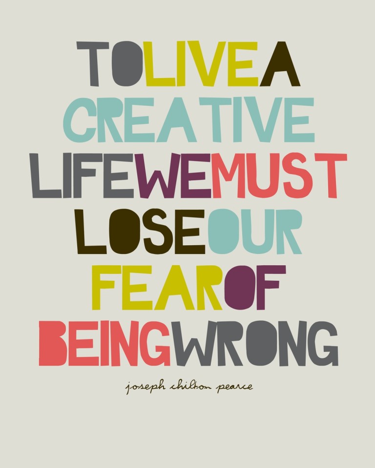 We-must-lose-fear-of-being-wrong-to-live-a-creative-life